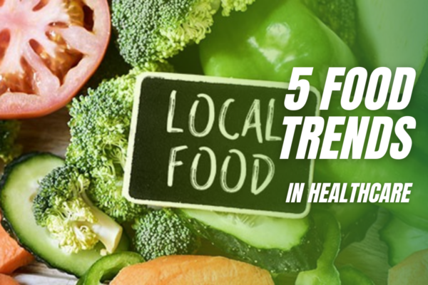 5 Food Trends in Healthcare