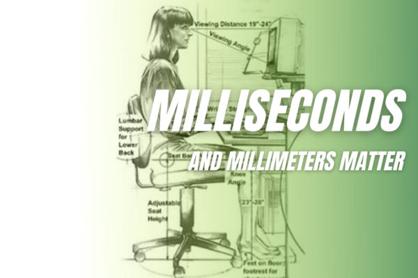 Milliseconds and Millimeters Matter