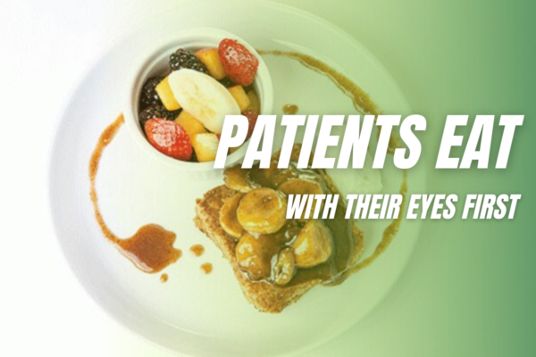 Patients Eat With Their Eyes First